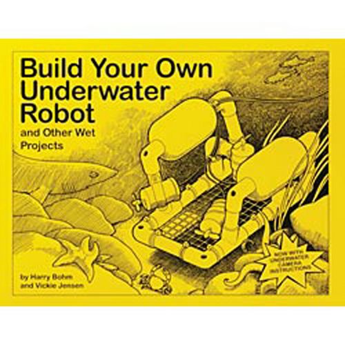 The book Building Your Own  Underwater Robot by Harry Bohm  and Vickie Jensen